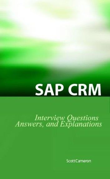 Sap Crm Interview Questions, Answers, And Explanations: Sap Customer Relationship Management Certification Review