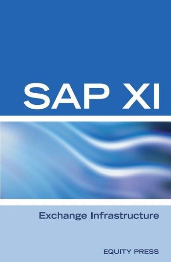 SAP XI Interview Questions, Answers, and Explanations: SAP Exchange Infrastructure Certification Review