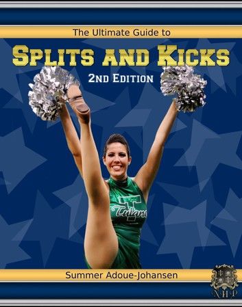 The Ultimate Guide to Splits and Kicks, 2nd Edition