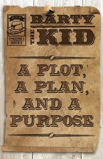 Barty The Kid: A Plot, A Plan, And A Purpose
