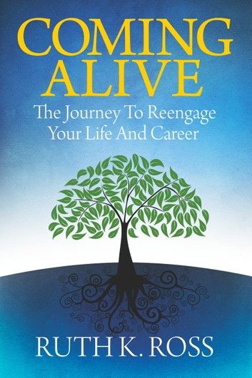 Coming Alive: The Journey to Reengage Your Life and Career