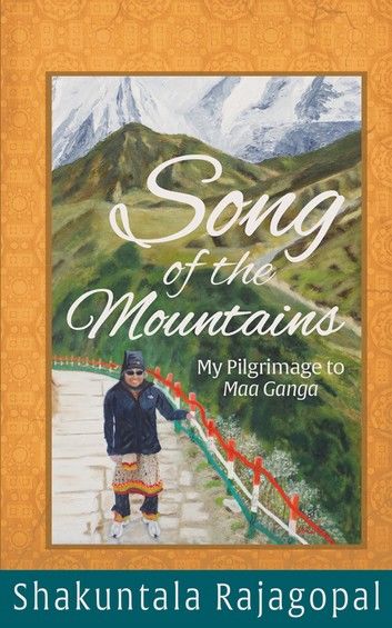 Song of the Mountains: My pilgrimage to Maa Ganga