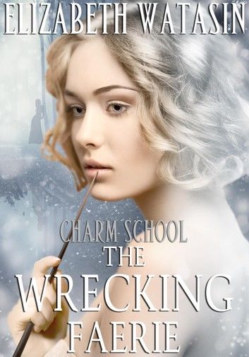 The Wrecking Faerie: A Charm School Novella