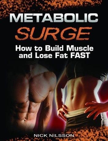 Metabolic Surge: How to Build Muscle and Lose Fat Fast