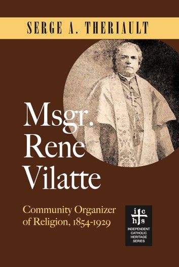 Msgr. René Vilatte: Community Organizer of Religion (1854-1929)
