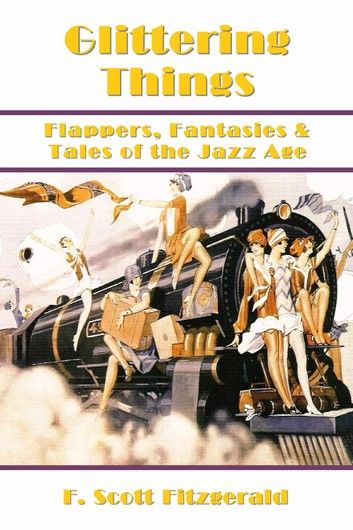 Glittering Things: Flappers, Fantasies and Tales of the Jazz Age