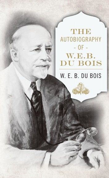 The Autobiography of W. E. B. DuBois