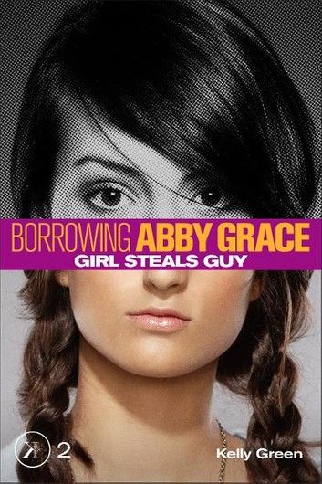 Girl Steals Guy (Borrowing Abby Grace Episode 2)