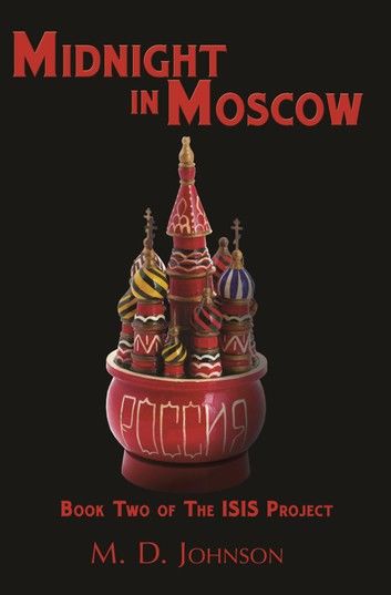 Midnight in Moscow: Book Two of The ISIS Project
