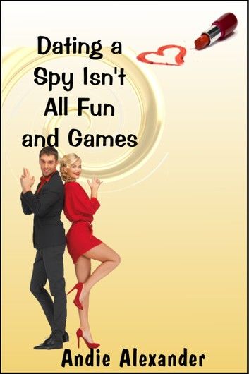 Dating a Spy Isn’t All Fun and Games