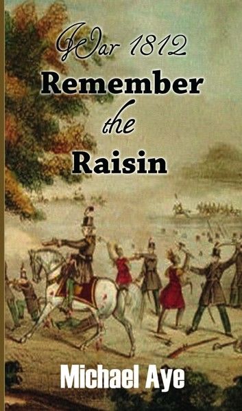 War 1812: Remember the Raisin