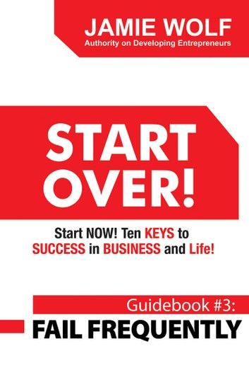 START OVER! Start NOW! Ten KEYS to SUCCESS in BUSINESS and Life!