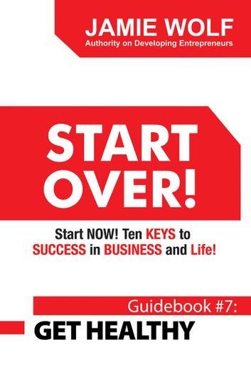 START OVER! Start NOW! Ten KEYS to SUCCESS in BUSINESS and Life!