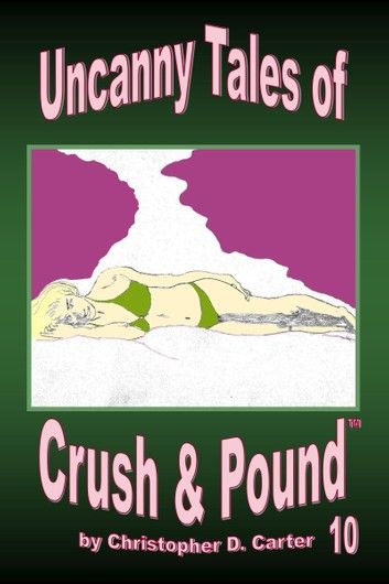 Uncanny Tales of Crush and Pound 10