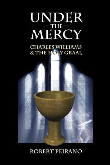 Under the Mercy: Charles Williams and the Holy Graal