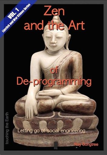 Zen and the Art of De-programming (Vol.1, Lipstick and War Crimes Series)