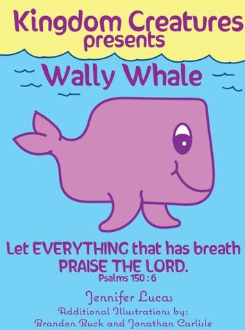 Kingdom Creatures presents Wally Whale