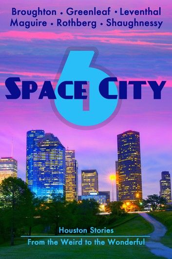 Space City 6: Houston Stories from the Weird to the Wonderful