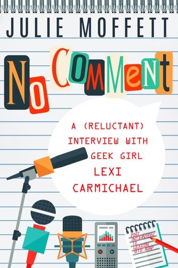 No Comment: A (Reluctant) Interview with Geek Girl Lexi Carmichael