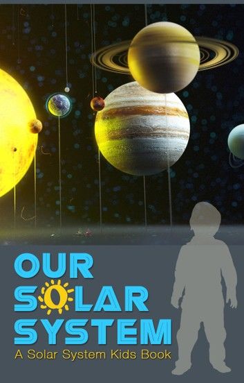Our Solar System A Solar System Kids Book