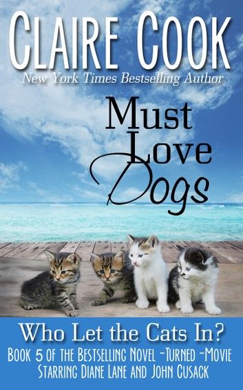 Must Love Dogs: Who Let the Cats In?