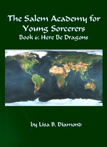 The Salem Academy for Young Sorcerers, Book 6: Here Be Dragons