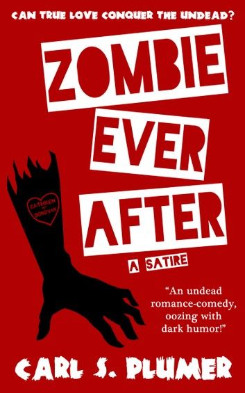 ZOMBIE EVER AFTER: An Undead Zombie Romance, Oozing With Dark Humor: (Can True Love Conquer the Undead?)
