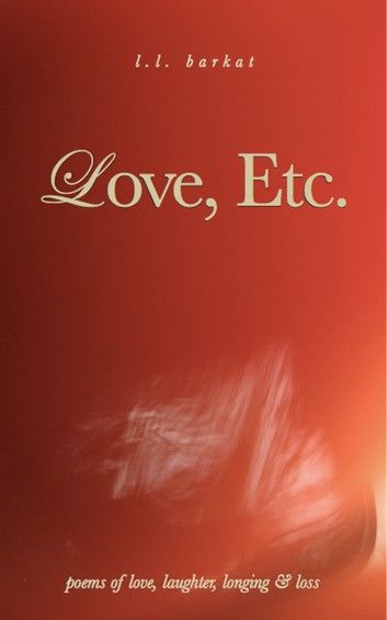 Love, Etc.: Poems of Love, Laughter, Longing & Loss