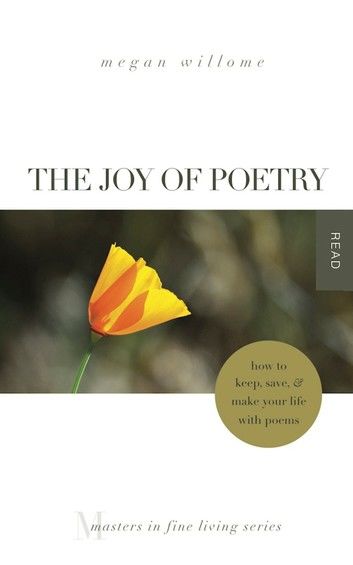 The Joy of Poetry: How to Keep, Save & Make Your Life With Poems