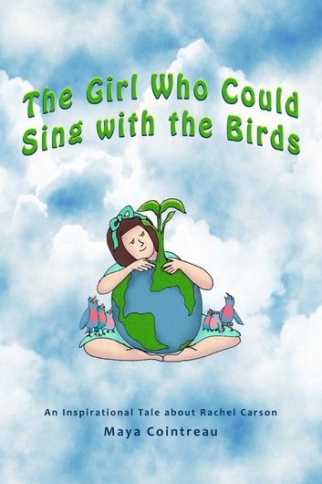 The Girl Who Could Sing with the Birds: An Inspirational Tale about Rachel Carson