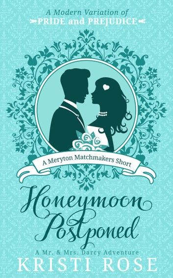 Honeymoon Postponed: A Mr. & Mrs. Darcy Adventure
