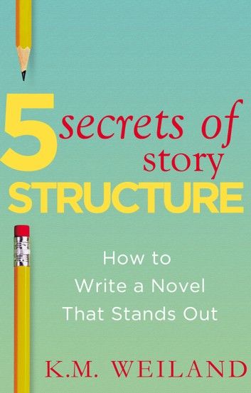 5 Secrets of Story Structure: How to Write a Novel That Stands Out