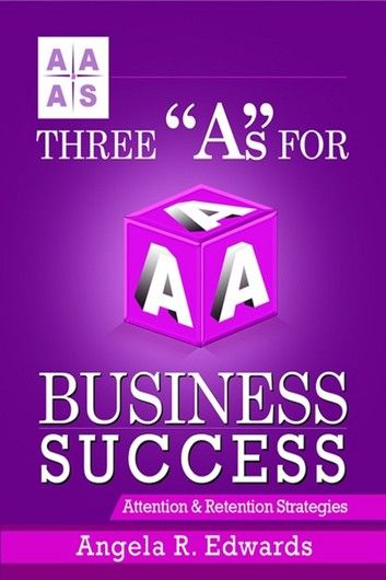 Three As for Business Success: Attention & Retention Strategies