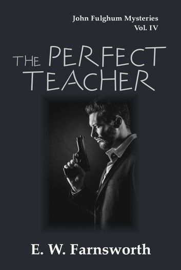 The Perfect Teacher: John Fulghum Mysteries Vol. IV