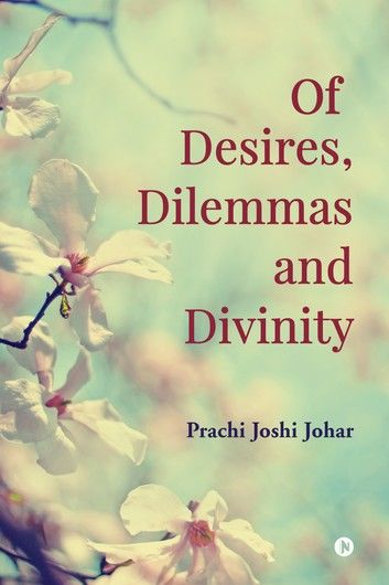 Of Desires, Dilemmas and Divinity