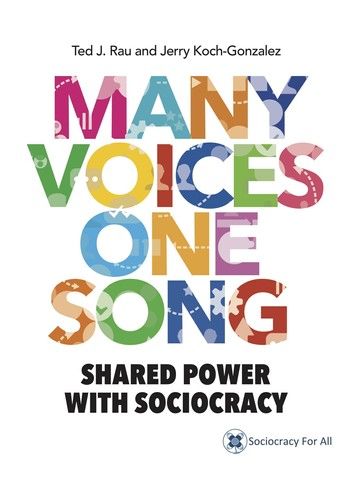 Many Voices, One Song: Shared Power with Sociocracy