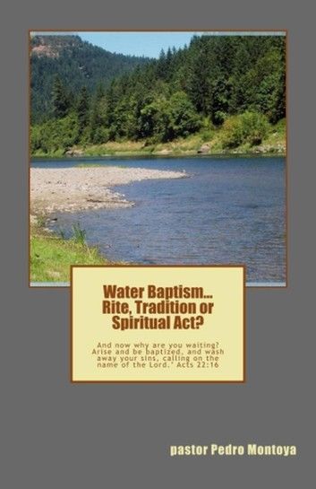 Water Baptism... Rite, Tradition or Spiritual Act?