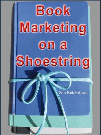 Book Marketing on a Shoestring - How Authors Can Promote their Books Without Spending a Lot of Money