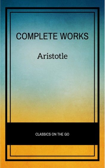 Aristotle: The Complete Works