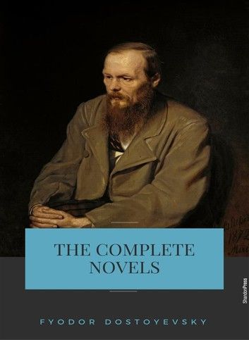 Fyodor Dostoyevsky: The Complete Novels