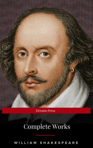 The Complete Works of William Shakespeare: Hamlet, Romeo and Juliet, Macbeth, Othello, The Tempest, King Lear, The Merchant of Venice, A Midsummer Night\
