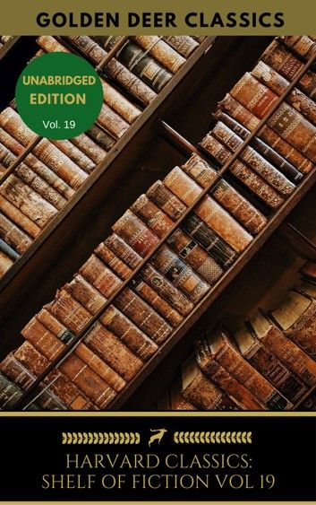The Harvard Classics Shelf of Fiction Vol: 19