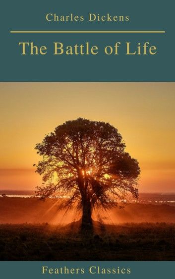 The Battle of Life (Feathers Classics)