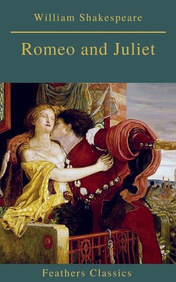 Romeo and Juliet (Best Navigation, Active TOC)(Feathers Classics)