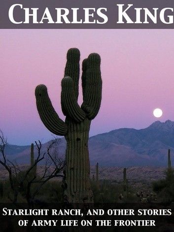 Starlight Ranch and Other Stories of Army Life on the Frontier