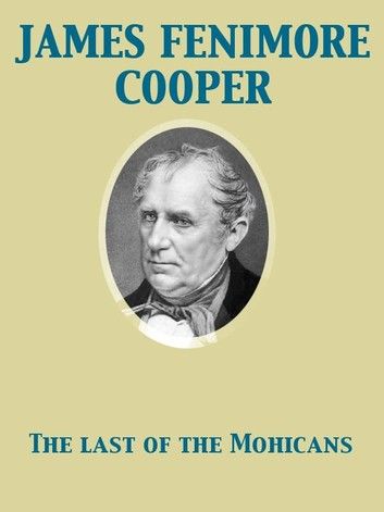 The Last of the Mohicans A Narrative of 1757