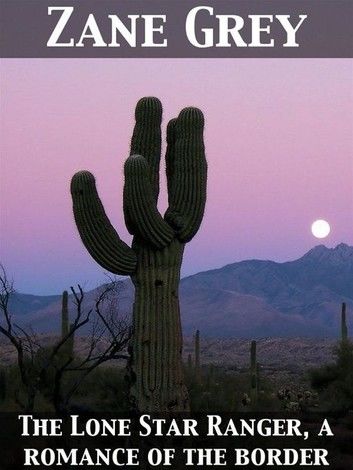 The Lone Star Ranger, a romance of the border