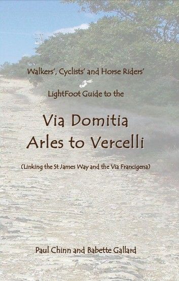 Lightfoot Guide to the Via Domitia - Arles to Vercelli - Linking the St James Ways and the Via Francigena