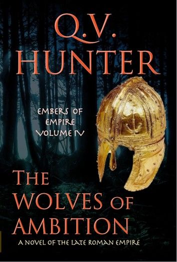 The Wolves of Ambition, a Novel of the Late Roman Empire