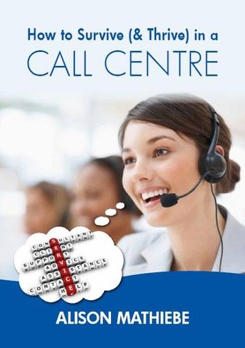 How to Survive (& Thrive) in a Call Centre